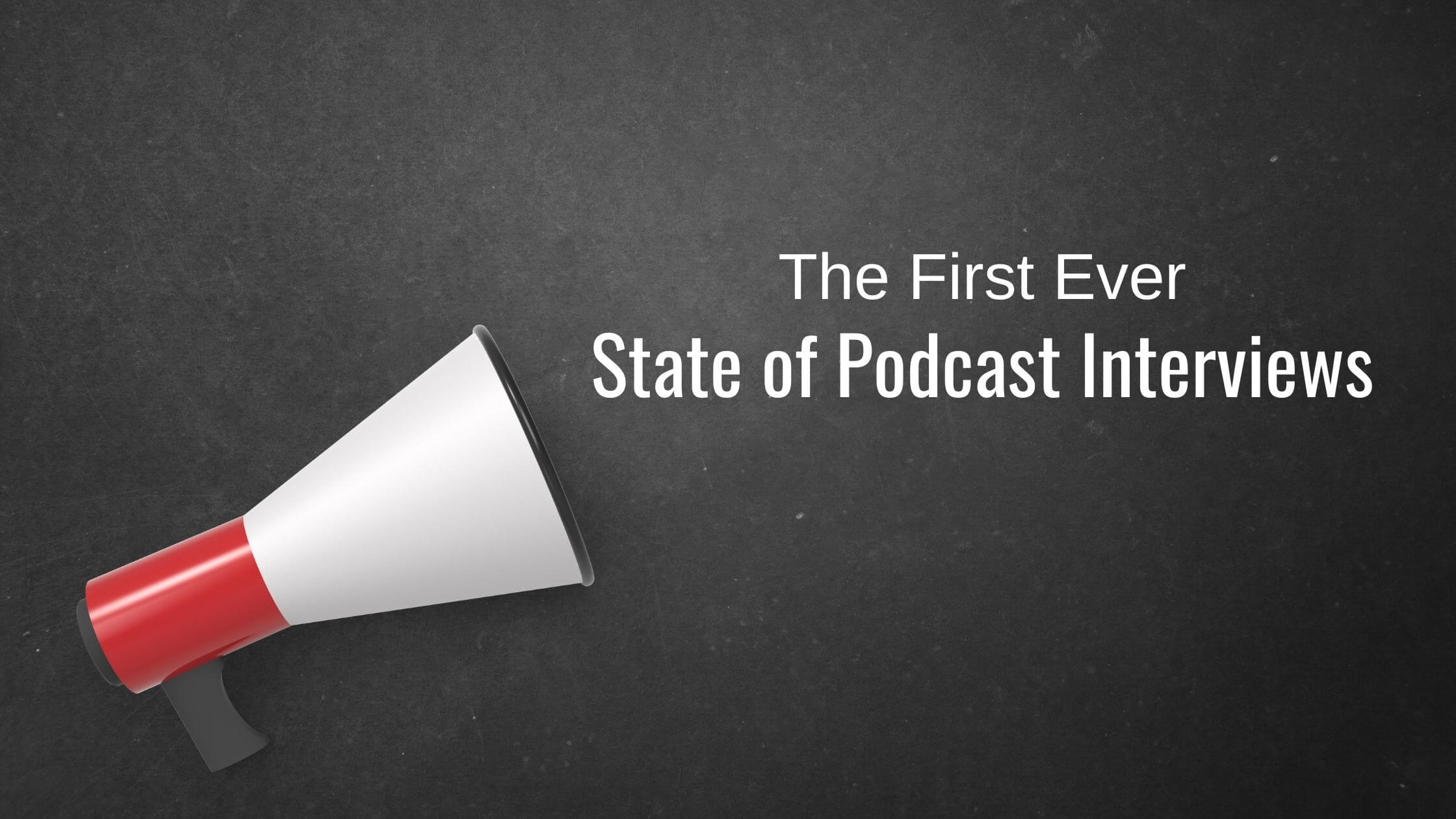 First Ever State of Podcast Interviews Report