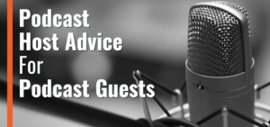 55 Podcast Host Podcast Guest Advice