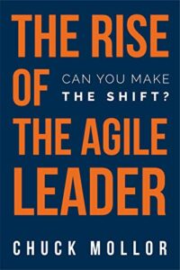 The Rise of the Agile leader chuck mollor