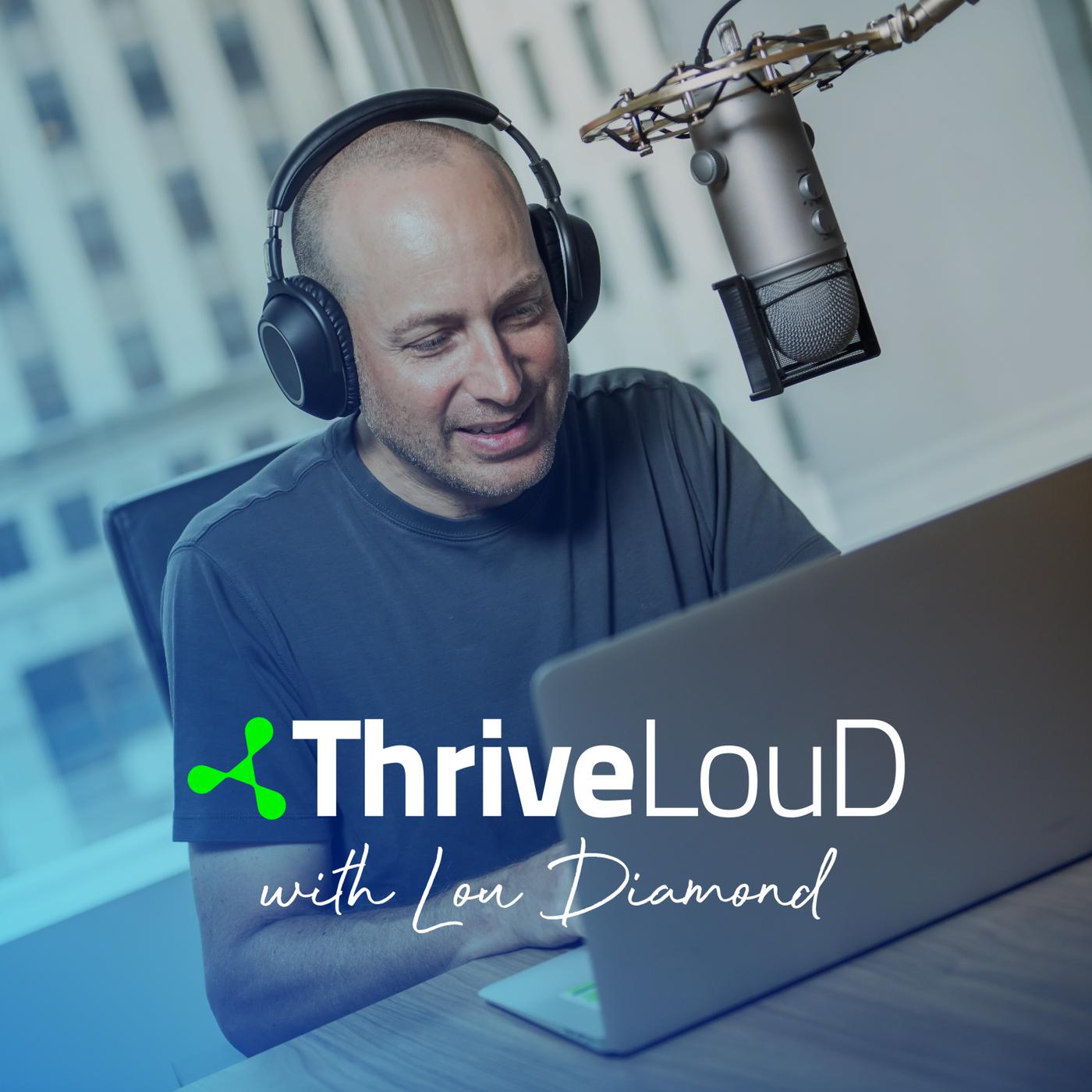 Thrive Loud with Lou Diamond podcast