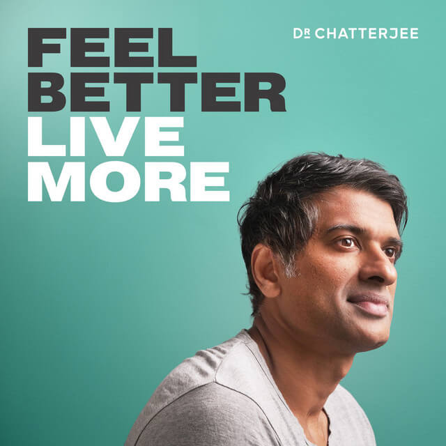 feel better live more with dr. rangan chatterjee podcast