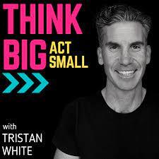 think big act small podcast