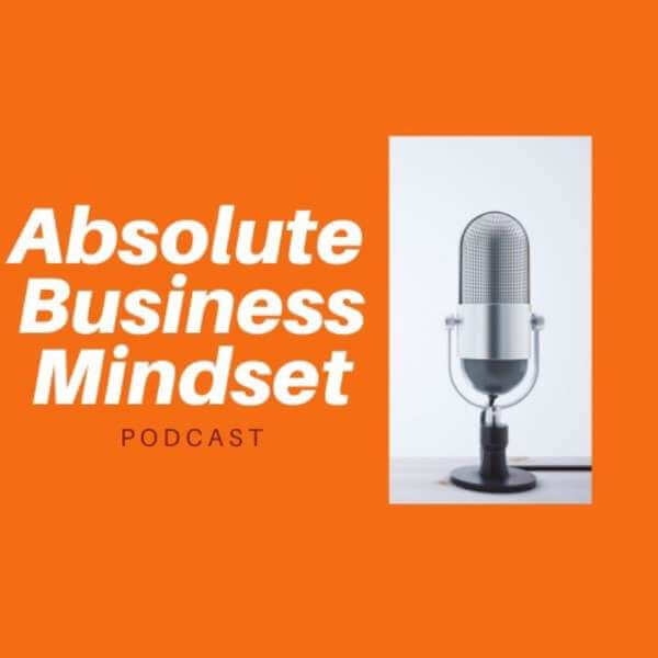 Absolute business mindset podcast