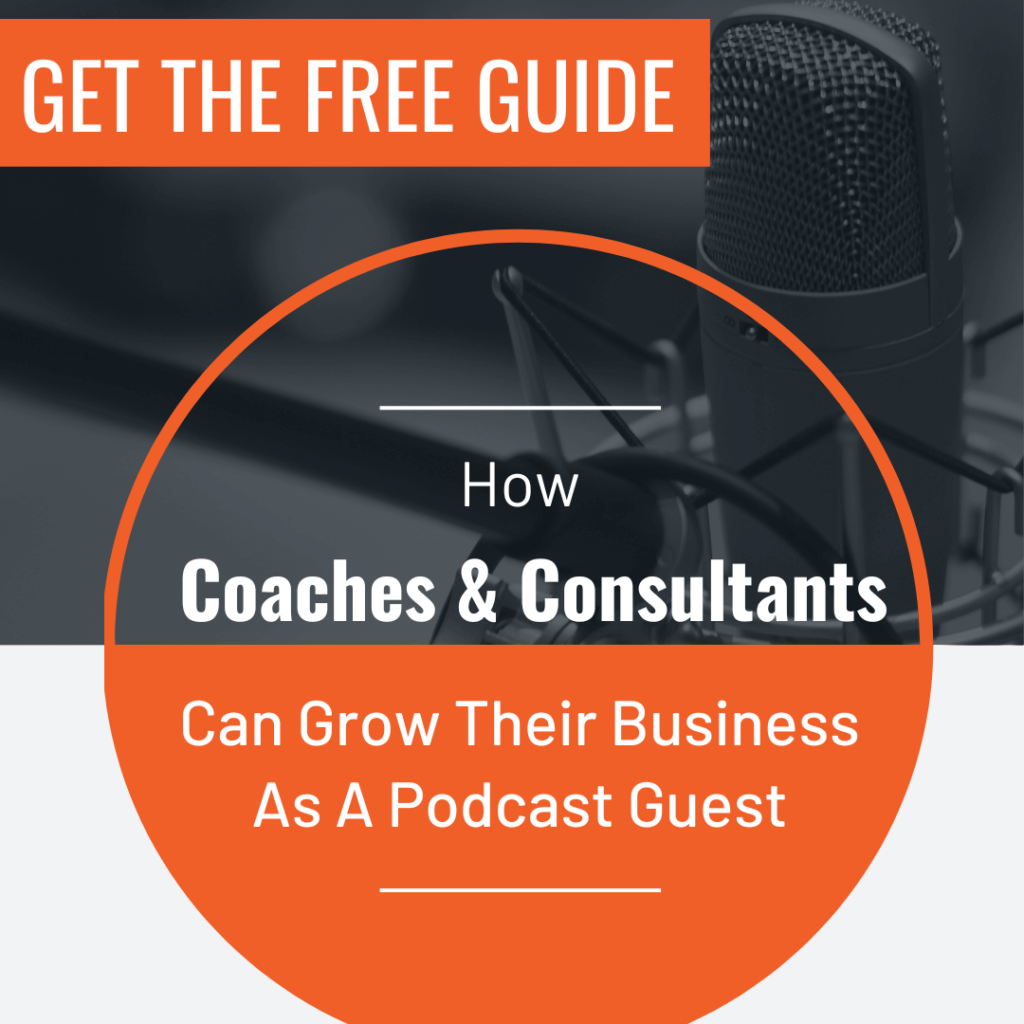 coaches and consultants grow with podcast guesting