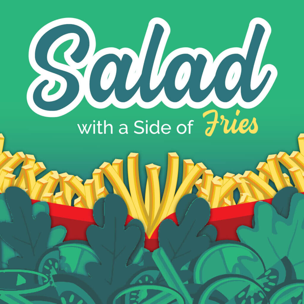 Salad with a side of fries nutrition and wellness podcast