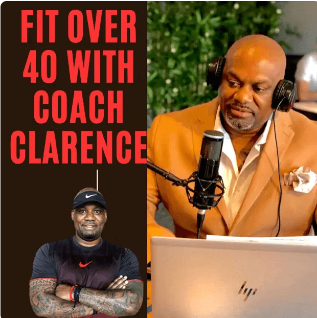 Fit over 40 with coach clarence podcast