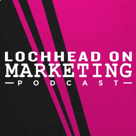 Lochhead on Marketing podcast Christopher Lochhead